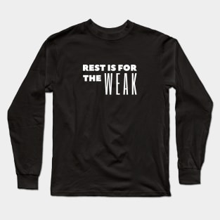 Rest if for the weak Long Sleeve T-Shirt